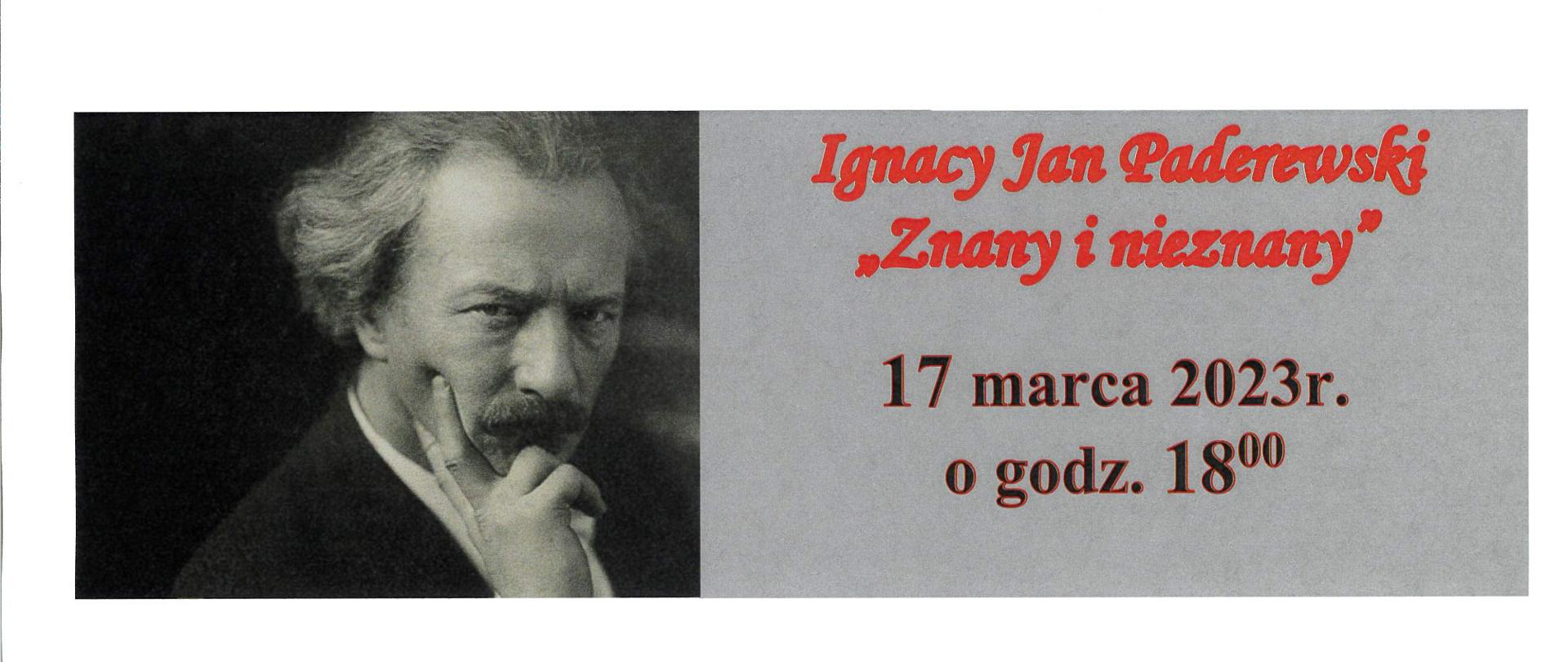 Z lewej strony zdjęcie popiersia Ignacego Paderewskiego skierowane na nas. Z prawej strony tekst: Ignacy Jan Paderewski znany i nieznany. 17 marca 2023 r. o godz. 18:00