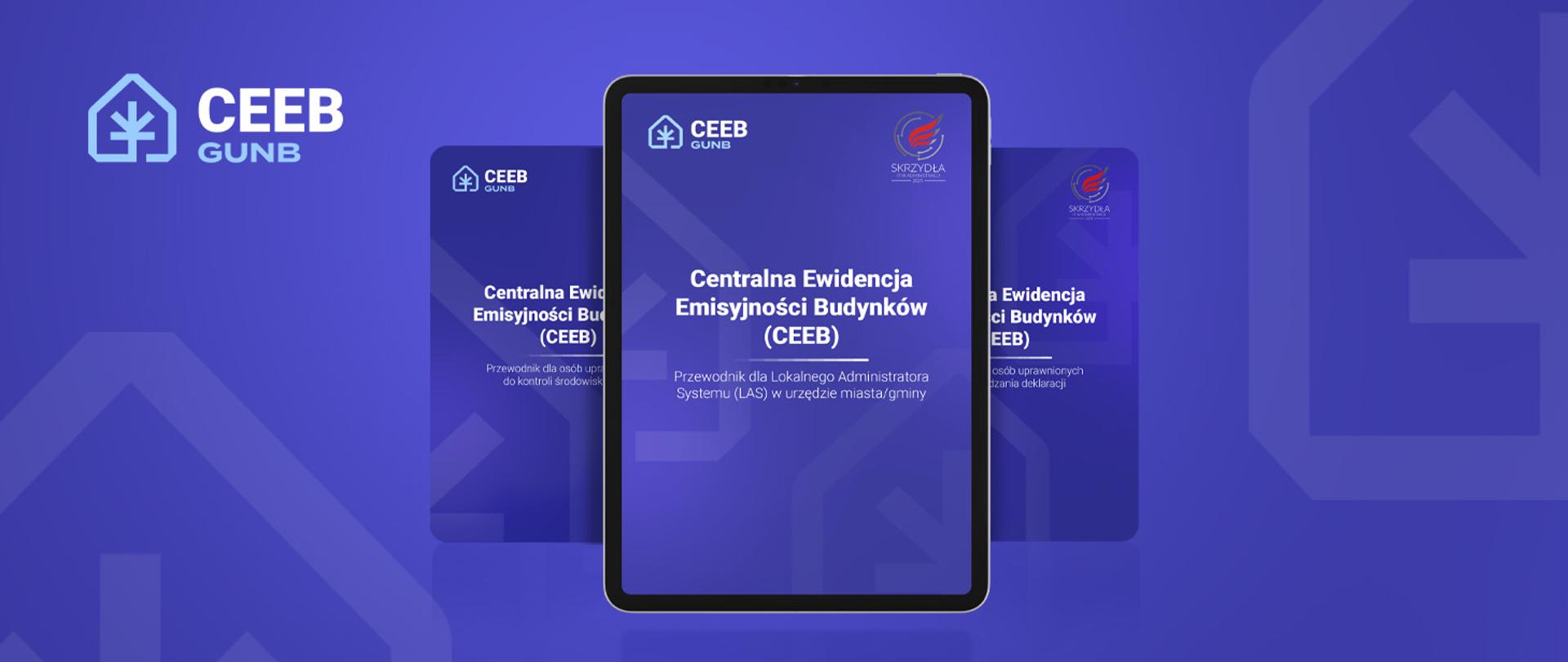 Okładka przewodnika Centralnej Ewidencji Emisyjności Budynków (CEEB) dla Lokalnego Administratora Systemu w urzędzie miasta lub gminy, na tle w kolorze niebieskim z logotypem CEEB GUNB. Na drugim planie dwie pozostałe okładki przewodników. 
