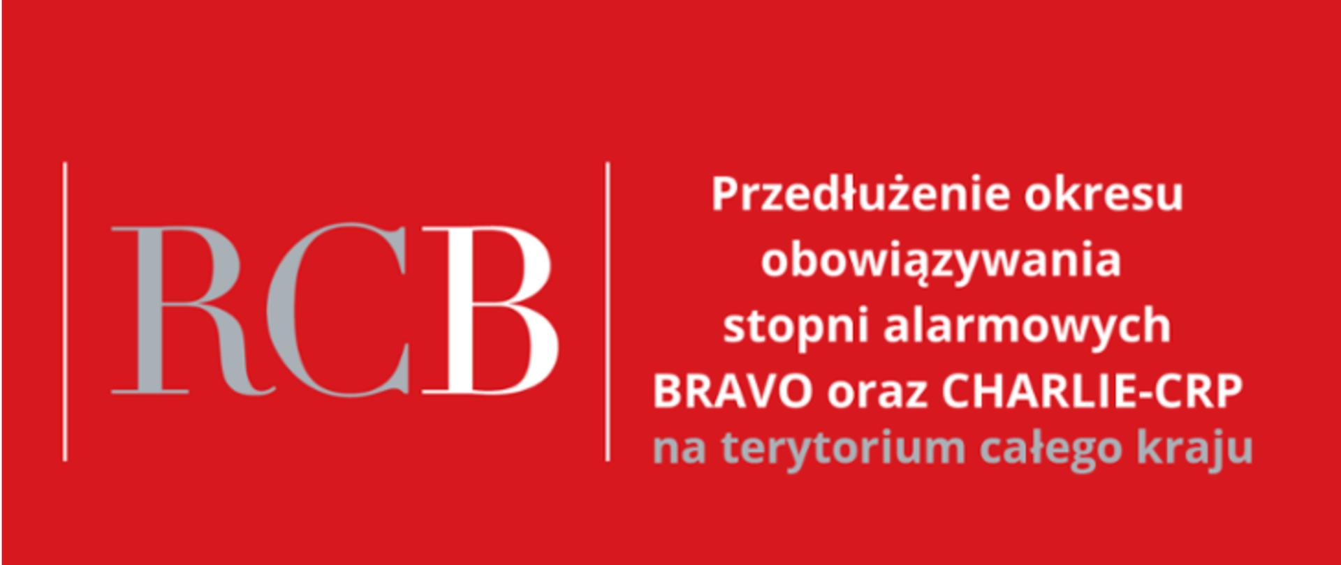 Na czerwonym tle białe i szare napisy Przedłużenie okresu obowiązywania stopni alarmowych BRAVO orz CHARLIE-CRP na terytorium całego kraju