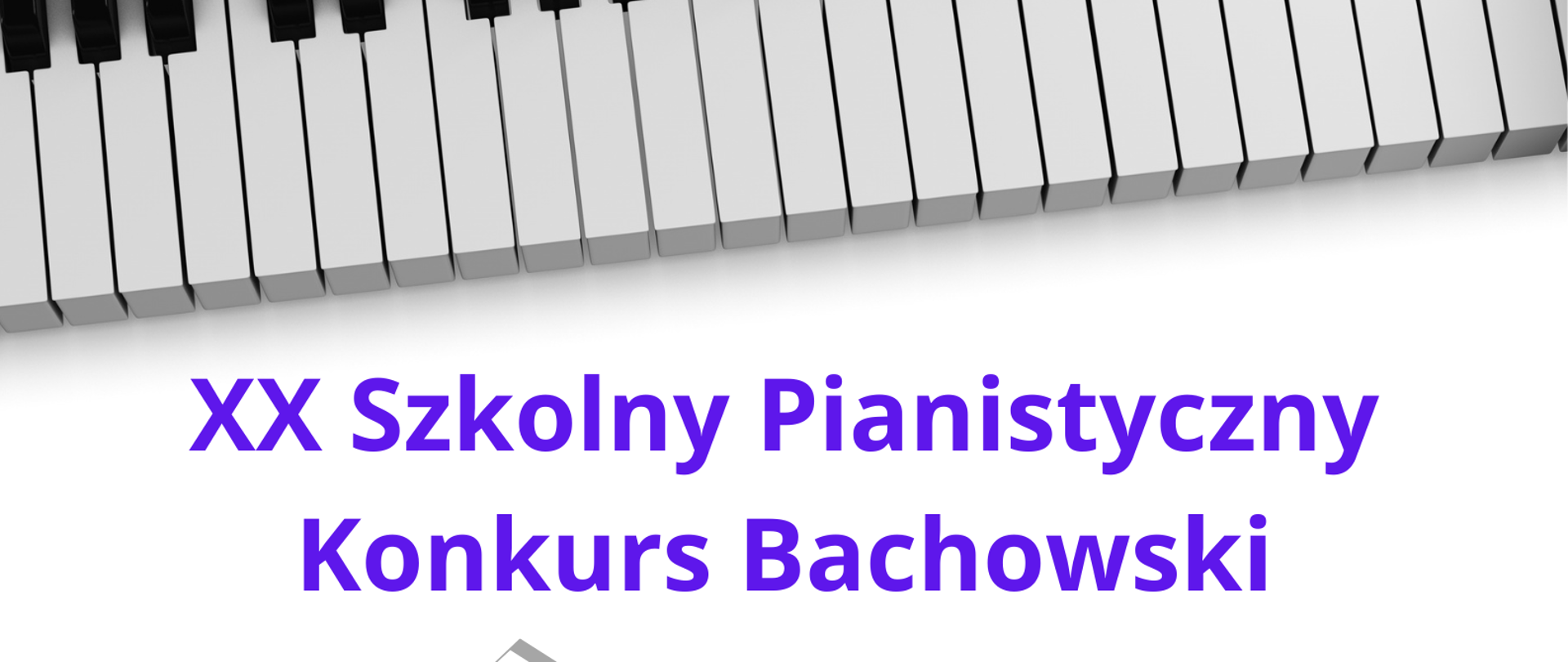 Zdjęcie przedstawia grafikę biało-czarnej klawiatury oraz nut oraz napis XX Szkolny Pianistyczny Konkurs Bachowski, termin konkursu 22 kwietnia 2026 godz. 16.00