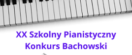 Zdjęcie przedstawia grafikę biało-czarnej klawiatury oraz nut oraz napis XX Szkolny Pianistyczny Konkurs Bachowski