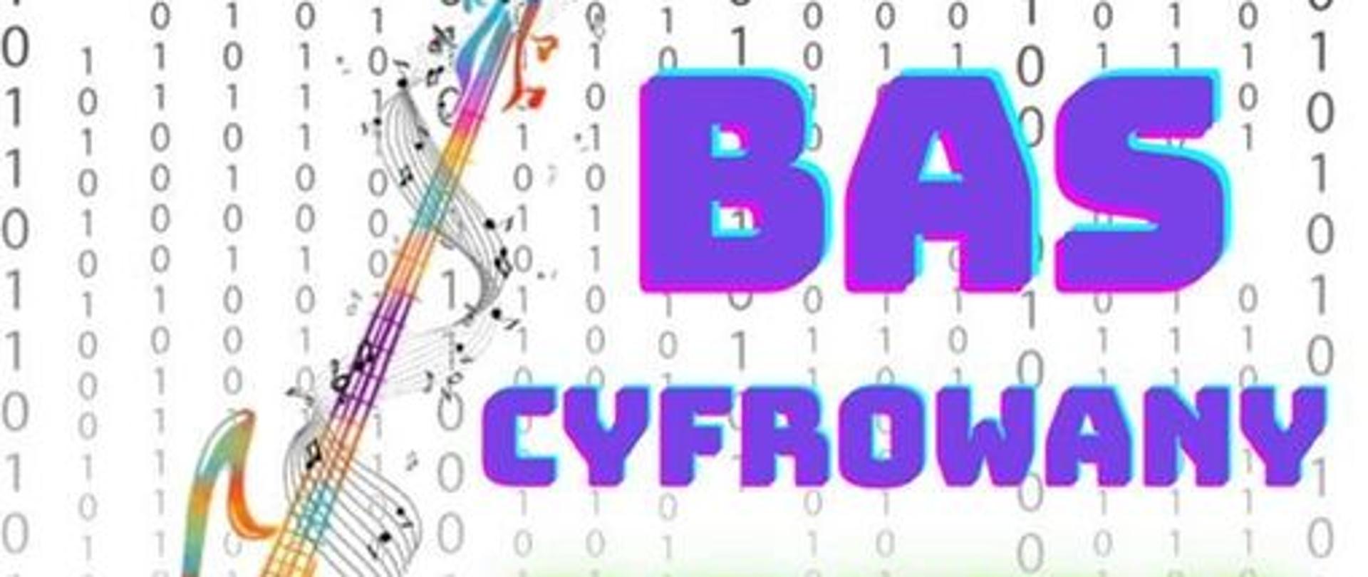 Plakat na białym tle, widzimy powtarzające się cyfry 0 i1. Pośrodku grafika kolorowa przedstawiająca gitarę elektryczną. Duży napis BAS cyfrowy aktywacja. Poniżej napis deszyfrujemy 29.11. o godzinie 16. Przez muzyczne kody przeprowadzi Wojciech Chomicz. 