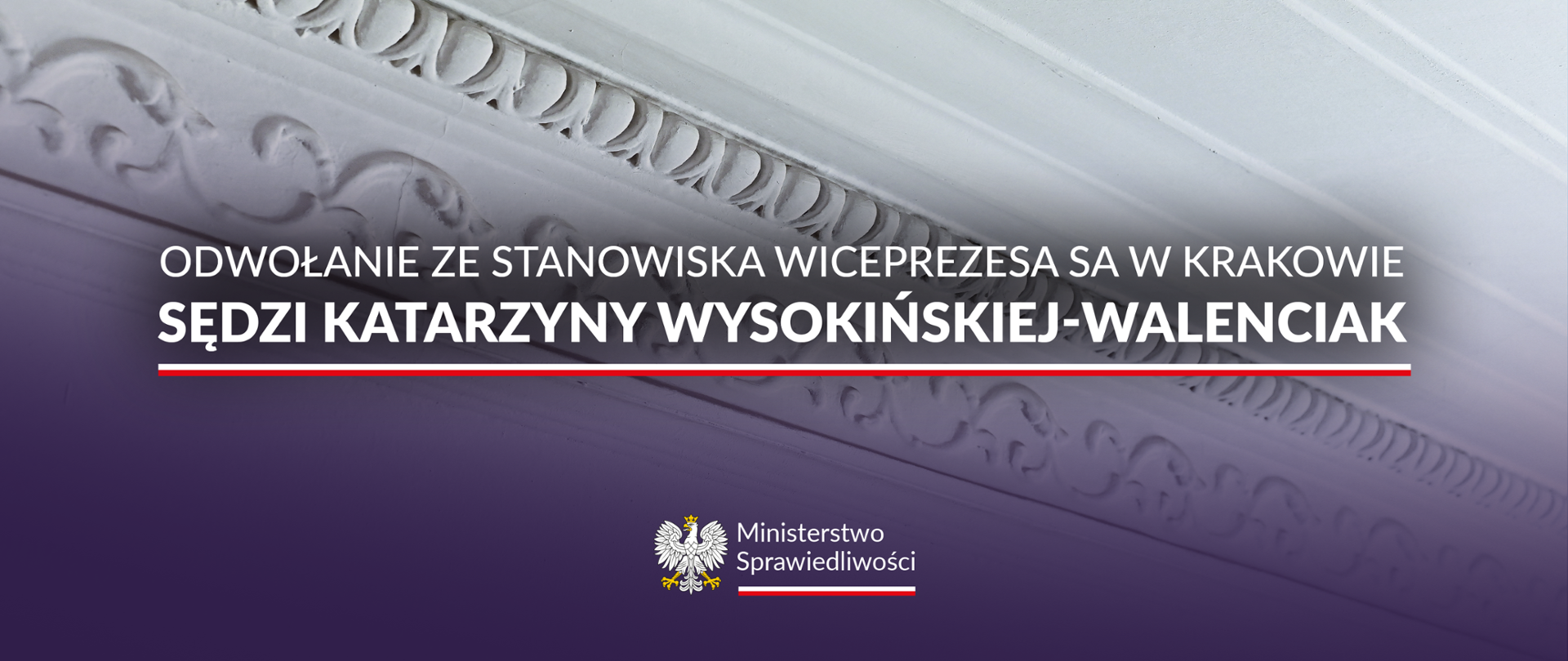 Komunikat Ministerstwa Sprawiedliwości o odwołaniu ze stanowiska Wiceprezesa Sądu Apelacyjnego w Krakowie sędzi Katarzyny Wysokińskiej-Walenciak w związku z nieprzedstawieniem przez Kolegium w terminie 30 dni wymaganej przepisami opinii. 