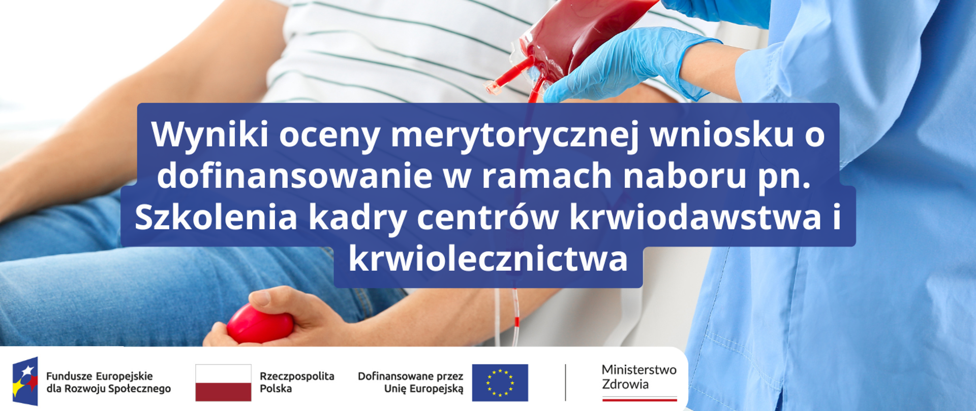 Wyniki oceny merytorycznej wniosku o dofinansowanie w ramach naboru pn. Szkolenia kadry centrów krwiodawstwa i krwiolecznictwa www