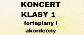 Grafika przedstawiająca na jasnym tle z deseniem napis czarną czcionką: KONCERT KLASY 1 fortepiany i akordeony.