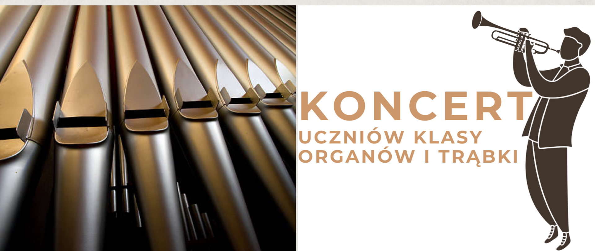 Po lewej stronie zdjęcia piszczałki organowe. Po prawej stronie brązowy napis: "Koncert uczniów klasy organów i trąbki" i brązowa grafika mężczyzny grającego na trąbce.