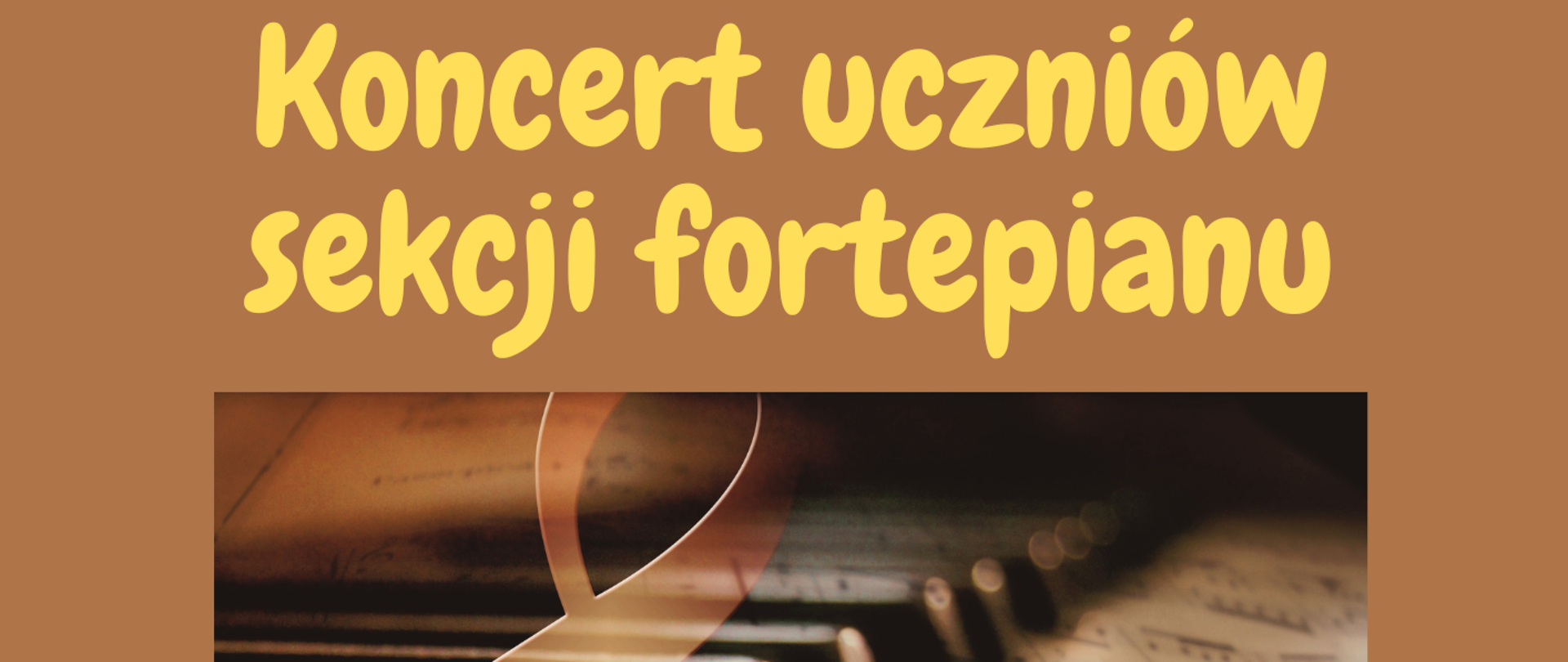 wydarzenie 21.04.2023 r. na tle cappuccino żółty napis koncert uczniów sekcji fortepianu, grafika klawiatury fortepianu na tle nut i klucza wiolinowego