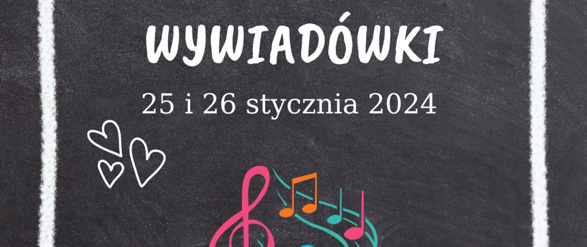 na ciemnoszarym tle imitującym tablicę białe i żółte napisy, biała grafika serduszek, pod spodem kolorowe nutki, klucz wiolinowy i zawinięta pięciolinia. Wszystko obramowane w kwadracie białą kredą.