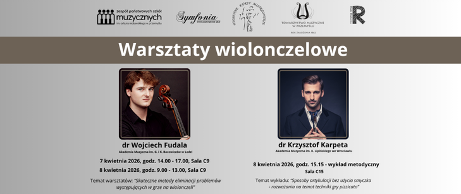 Plakat utrzymany jest w spójnej, eleganckiej stylistyce, z dominacją jasnego tła w odcieniach bieli i szarości oraz szerokim, beżowym pasem nagłówkowym. W górnej części znajduje się rząd logotypów instytucji związanych z wydarzeniem – po lewej logo zespołu państwowych szkół muzycznych, obok napis „Symfonia”, dalej znak kursów mistrzowskich oraz logo Towarzystwa Muzycznego w Przemyślu z motywem liry, a po prawej uproszczony znak graficzny z literą „R”.
Poniżej, centralnie i dużą, wyraźną czcionką, umieszczony jest tytuł „Warsztaty wiolonczelowe”. Niżej znajdują się dwa zdjęcia portretowe prowadzących, rozmieszczone symetrycznie. Po lewej stronie widoczny jest młody mężczyzna trzymający wiolonczelę (dr Wojciech Fudala), na ciemnym, neutralnym tle, natomiast po prawej stronie znajduje się portret drugiego prowadzącego (dr Krzysztof Karpeta), ujętego frontalnie, w eleganckim stroju, również na ciemnym tle. Oba zdjęcia mają delikatne ramki, które podkreślają ich wyraźne wyodrębnienie z tła plakatu.
Pod każdym zdjęciem umieszczono imię i nazwisko wraz z tytułem naukowym oraz informacją o uczelni muzycznej, z którą związani są prowadzący. Niżej znajdują się szczegóły organizacyjne – daty, godziny oraz sale, w których odbywają się zajęcia. W przypadku Wojciecha Fudali podane są dwa terminy (7 i 8 kwietnia 2026 roku) wraz z godzinami i salą C9, a także temat warsztatów dotyczący skutecznych metod eliminacji problemów wykonawczych w grze na wiolonczeli. Po prawej stronie, pod informacjami o Krzysztofie Karpecie, widnieje data 8 kwietnia 2026 roku, godzina wykładu metodycznego oraz sala C15, a także temat wykładu poświęcony sposobom artykulacji bez użycia smyczka i zagadnieniom techniki gry.
Całość jest przejrzysta, symetryczna i uporządkowana, z wyraźnym podziałem na dwie części odpowiadające prowadzącym, a zastosowana typografia i stonowana kolorystyka podkreślają profesjonalny i edukacyjny charakter wydarzenia.