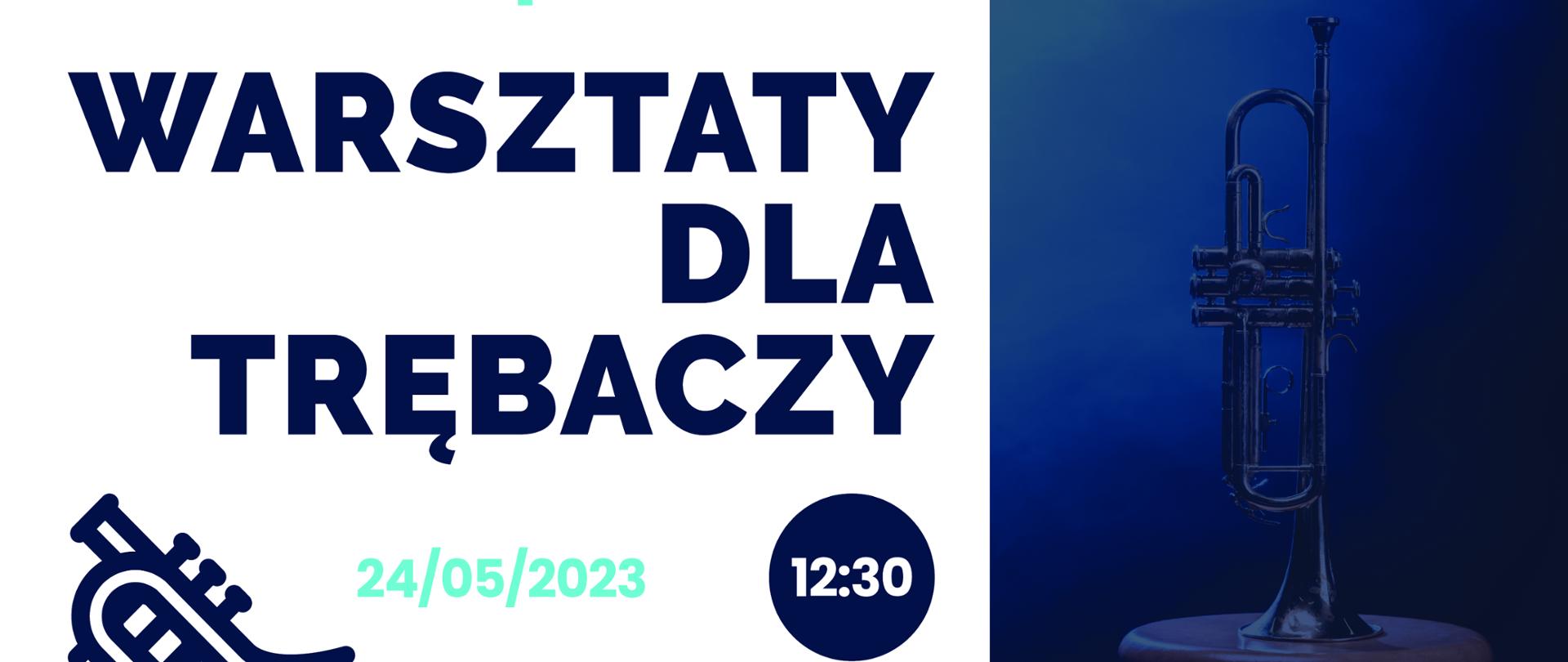 Plakat informujący o warsztatach dla trębaczy, który odbędzie się 24.05.2023 o godz. 12.30. Warsztaty prowadzi prof.dr hab. Stanisław Dziewior. Na plakacie grający trębacz i trąbki.