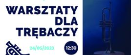 Plakat informujący o warsztatach dla trębaczy, który odbędzie się 24.05.2023 o godz. 12.30. Warsztaty prowadzi prof.dr hab. Stanisław Dziewior. Na plakacie trąbki.