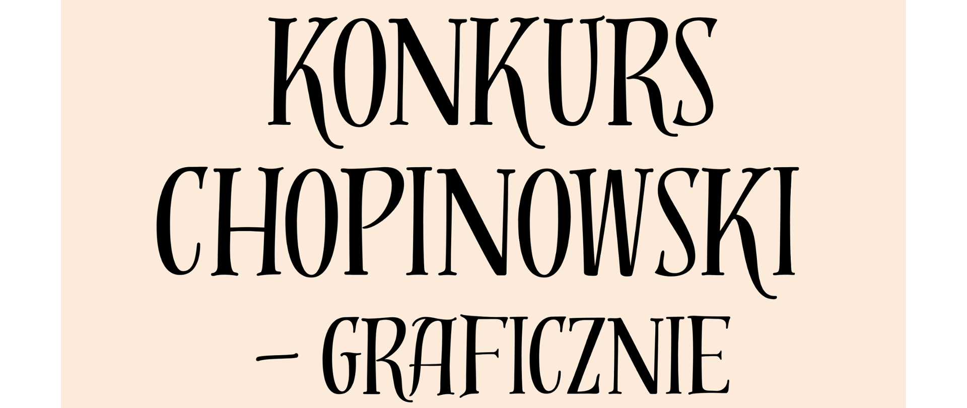 Plakat na białym tle z trzema prostokątami w kolorach jasnoróżowym przechodzącym w fiolet. Na plakacie znajdują się informacje dotyczące Konkursu Chopinowskiego - Graficznie skierowanego do wszystkich uczniów szkoły. W dolnym lewym rogu znajduje się grafika przedstawiająca Fryderyka Chopina.
