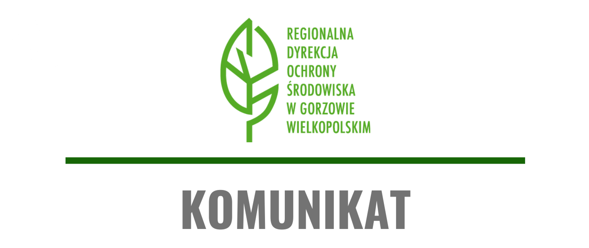 Zielony liść na białym tle, obok napis Regionalna Dyrekcja Ochrony Środowiska w Gorzowie Wielkopolskim, poniżej zielona pozioma linia, pod nią napis: Komunikat.