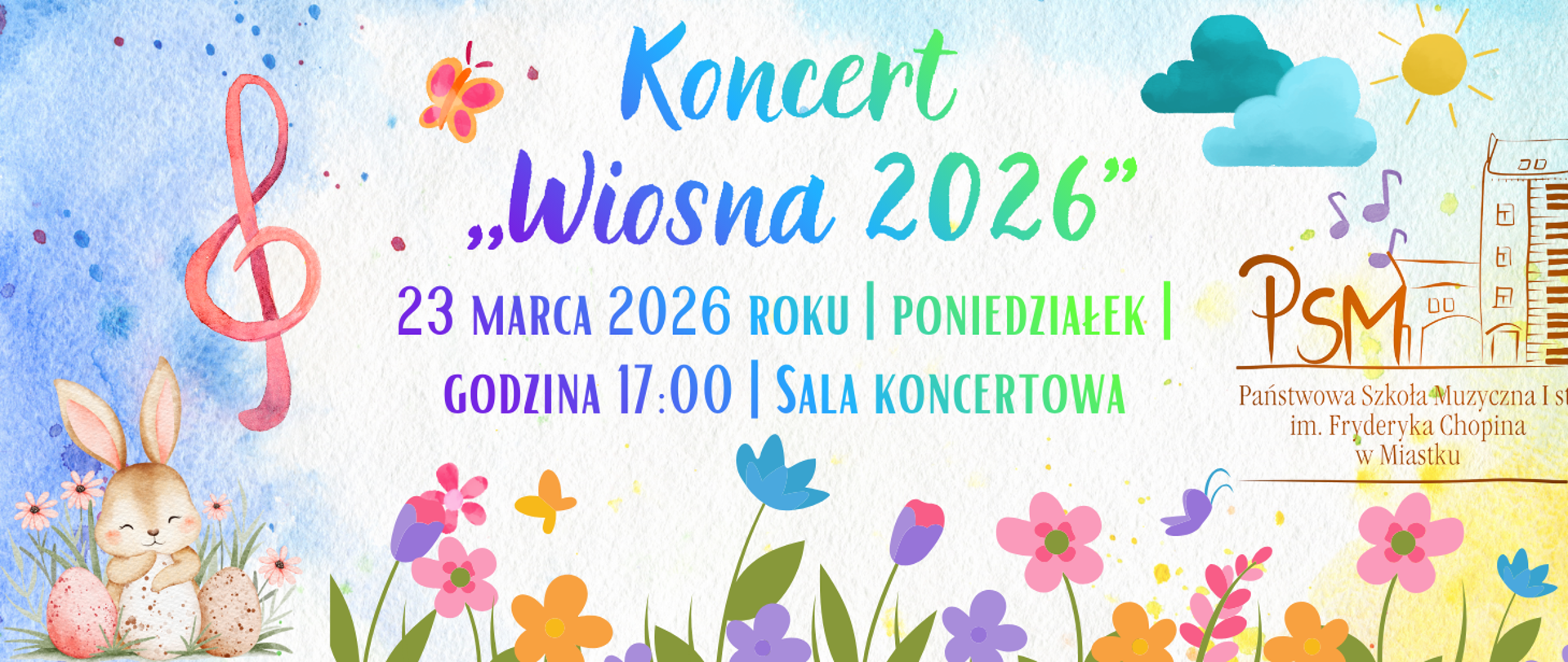 Kolorowy plakat zapowiadający koncert „Wiosna 2026”. Wydarzenie odbędzie się 23 marca 2026 roku (poniedziałek) o godzinie 17:00 w sali koncertowej Państwowej Szkoły Muzycznej I stopnia im. Fryderyka Chopina w Miastku. Grafika ma wiosenną stylistykę z kwiatami, motylami, nutami, kluczem wiolinowym oraz ilustracją zajączka.
