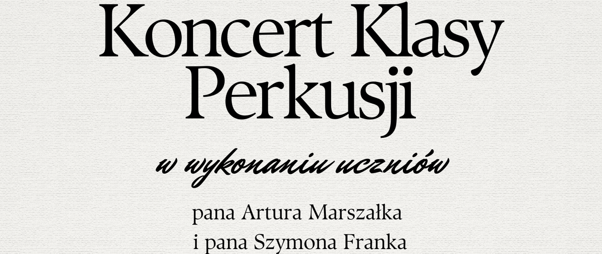 Informacja dotycząca koncertu klas perkusji mgra Szymona Franka oraz Artura Marszałka. 