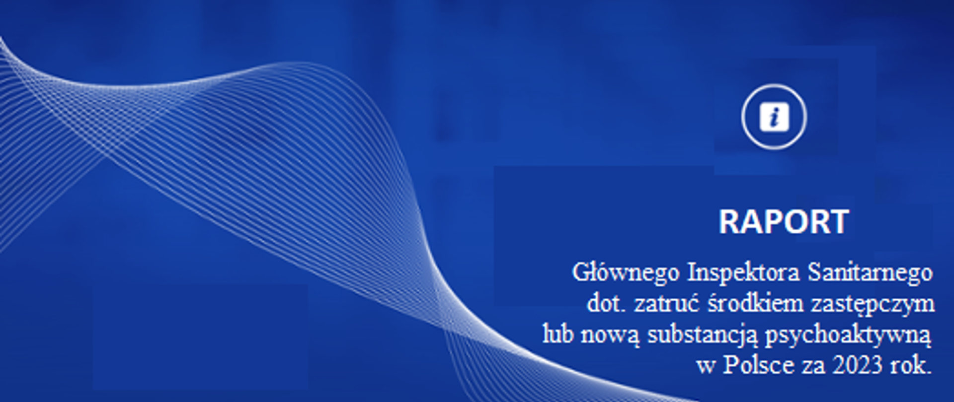 na niebieskim tle napis Raport Głównego Inspektora Sanitarnego dot. zatruć środkiem zastępczym lub nową substancją psychoaktywną w Polsce za 2023 r.