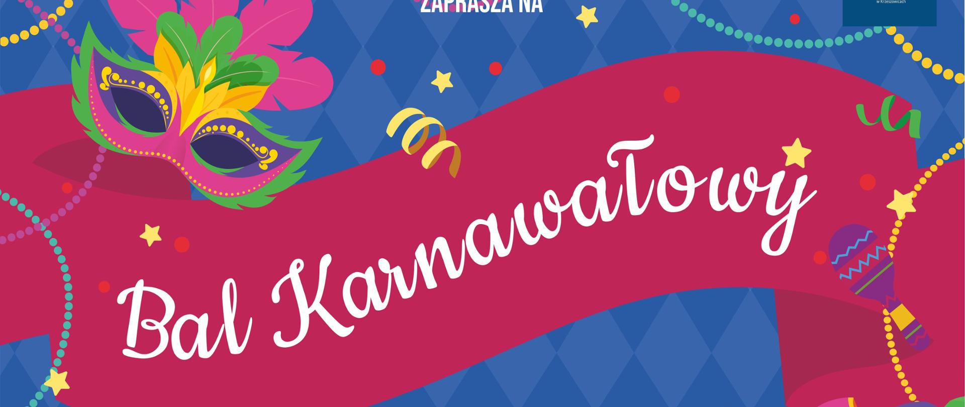 Plakat Zabawy Karnawałowej, w kolorach niebiesko bordowym z elementami ozdobnymi (maski karnawałowe), Na górze napis: Państwowa Szkoła Muzyczna I stopnia w Krzeszowicach zaprasza na Bal karnawałowy. Niżej: Moc atrakcji: Loteria z nagrodami nauka tańców karnawałowych wybór króla i królowej balu słodki poczęstunek liczne konkursy mile widziane stroje karnawałowe. 27 stycznia 2023
Klasa I - III/ C.6 15 :00 - 17:30
klasa IV - VI/ C.6 i I - IV/C.4 18:00 - 20:30
