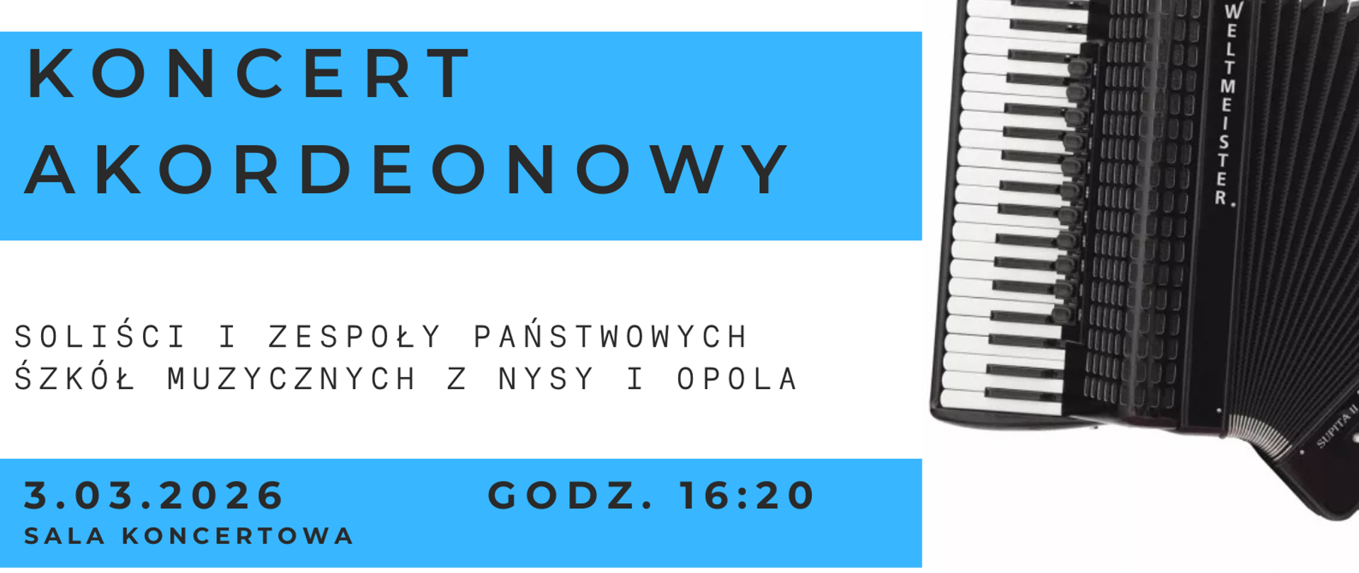 Plakat białe tło na dole zdjęcie przedstawiające człowieka tęgie i postury w kraciastej koszuli w okularach z rozłożonymi rękoma jak Jezus Chrystus czuwa nad czwórką wróć piątką dzieci z akordeonami wszyscy uśmiechnięci W prawym rogu zdjęcie akordeonu klawiszowego Weltmeister w prawym górnym rogu logo szkoły muzycznej w Nysie według ustalonego znaku randomowo ułożone niebieskie prostokąty teksty państwowa szkoła muzyczna pierwszego drugiego stopnia mienia Witolda Lutosławskiego w Nysie wiosenny akordeon koncert akordeonowy soliści zespoły państwowe Szkół Muzycznych z Nysy i Opola 3 marca 2026 godzina 16:20 sala koncertowa
