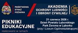 Na granatowym tle od góry logotyp Państwowej Straży Pożarnej oraz napisy Pikniki Edukacyjne realizowane w ramach Ochrony Ludności i Obrony Cywilnej, Edukacja dla każdego, Bezpieczeństwo naszym celem, Bądź gotowy na każdą sytuację. Po prawej stronie napis 21 czerwca 2026 r. Dzień Powiatu Lęborskiego Park Żeroma w Lęborku (przy I Liceum Ogólnokształcącym). Poniżej mapa województwa pomorskiego z podziałem na powiaty oraz zaznaczonym na czerwono obszarem powiatu lęborskiego oraz hasło KP PSP w Lęborku wraz z OSP Łebunia zapraszają na stoisko ochrony ludności i obrony cywilnej od godziny 16. Na dole na białym tle logotypy Ministerstwa Spraw Wewnętrznych i Administracji oraz Ochrony Ludności i obrony cywilnej.