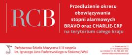 Plakat stopni alarmowych. Po lewej stronie na czerwonym tle szarobiałe litery RCB. Po prawej stronie informacja o przedłużeniu okresu obowiązywania stopni alarmowych BRAVO i CHARLIE na terytorium całego kraju. Poniżej na białym tle zaczynając od lewej strony logo szkoły przedstawiające czerwoną nutkę obok czerwoną czcionką nazwa szkoły oraz szczegółowe informacje dotyczę danych adresowych.