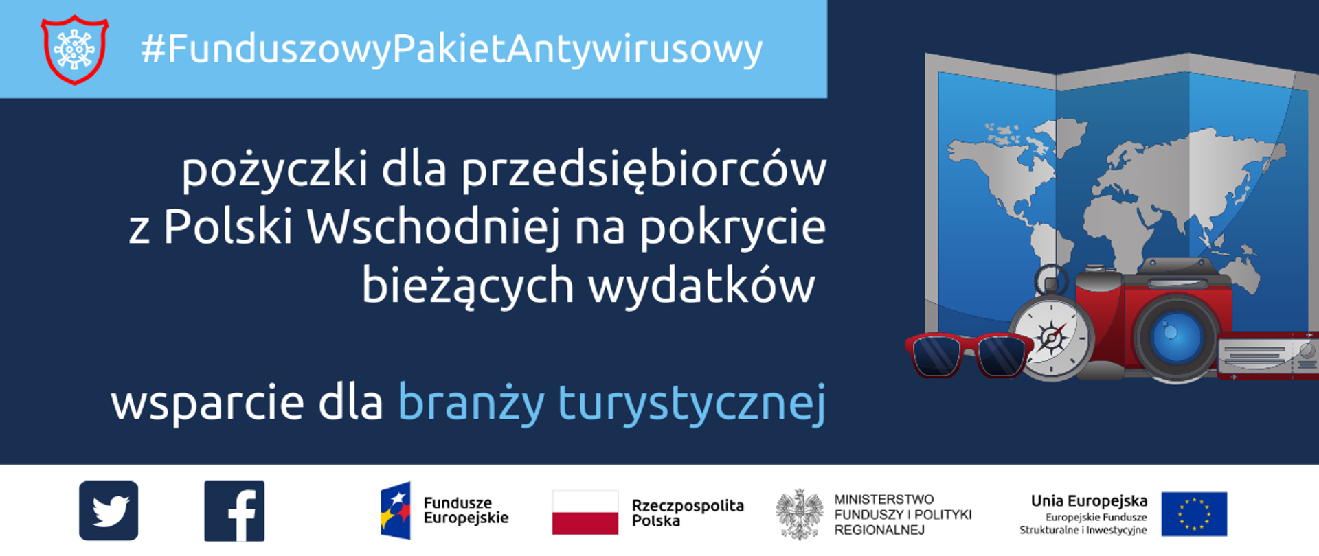 Grafika podzielona na dwie części: po prawej napis: Funduszowy Pakiet Antykryzysowy: pożyczki dla przedsiębiorców z Polski Wschodniej na pokrycie bieżących wydatków, wsparcie dla branży turystycznej. Po lewej grafika przedstawiająca mapę, przed nią okulary przeciwsłoneczne, kompas, aparat fotograficzny i radio. Na dole ikonki Facebooka oraz Twittera,logotypy Funduszy Europejskich i Ministerstwa Funduszy i Polityki Regionalnej, flaga Polski.