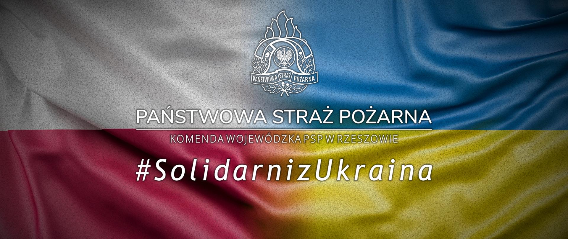 Infografika. W tle flaga Polski i Ukrainy. Napis Państwowa Straż Pożarna - Komenda Wojewódzka PSP w Rzeszowie - #SolidarnizUkraina