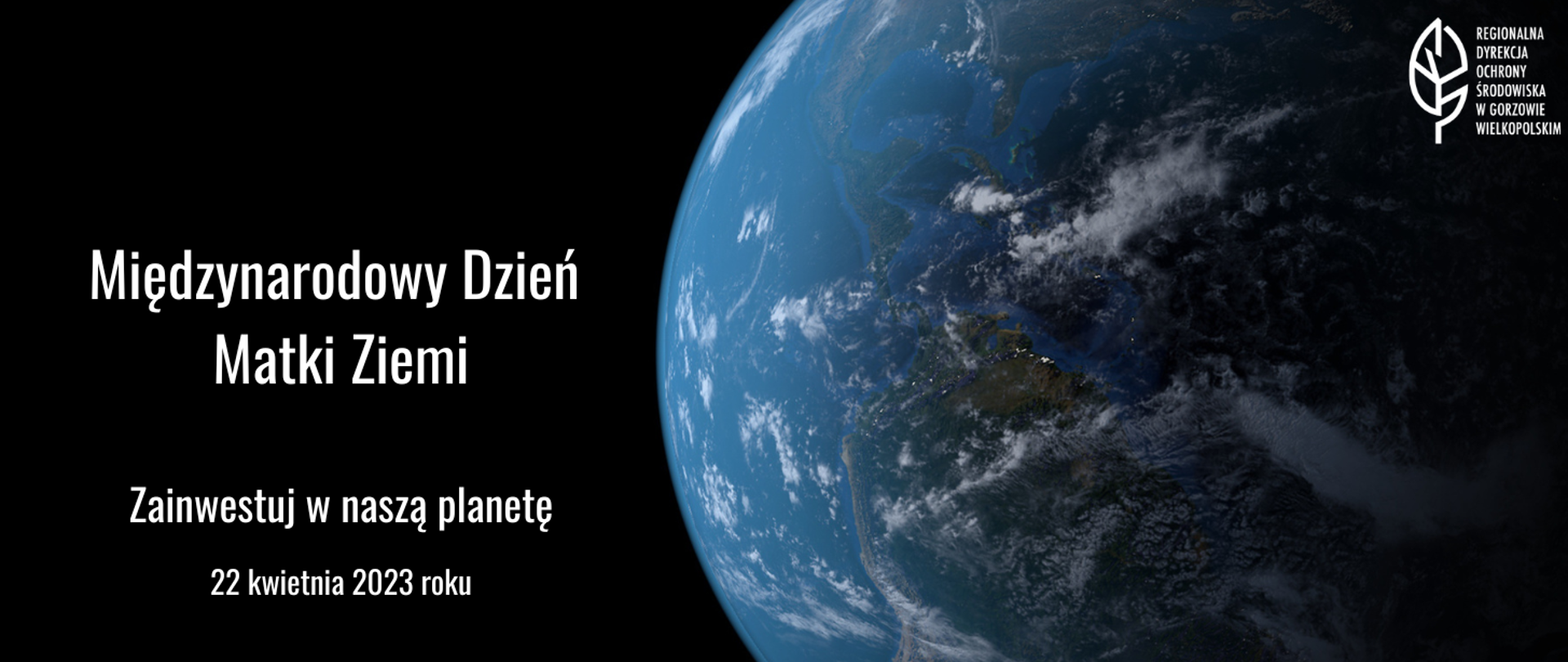 Na czarnym tle po prawej stronie znajduje się fragment kuli ziemskiej. Obok biały napis Międzynarodowy Dzień Matki Ziemi
