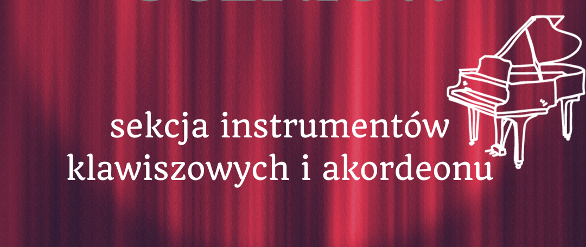 na purpurowo- czarnym tle imitującym kurtynę teatralną biały napis, obok napisu znajduje się biały kontur fortepianu, w lewym górnym rogu białe logo szkoły,