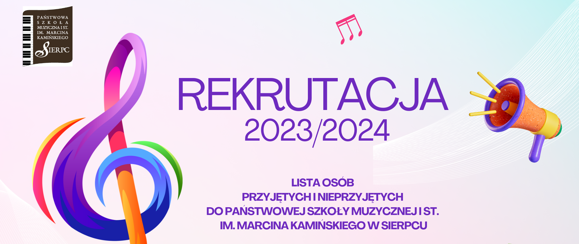 Na jasnym tle z lewej strony kolorowy klucz wiolinowy. W lewym górnym rogu logo szkoły. Pośrodku tekst: rekrutacja 2023/2024, lista osób przyjętych i nieprzyjętych do PSM I st. im. Marcina Kamińskiego w Sierpcu.