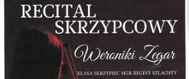 Plakat z wydarzeniem - Recital skrzypcowy Weroniki Zegar, który odbędzie się 11 kwietnia 2025r. o godz. 18:30 w auli ZPSM w Dębicy; napisy na plakacie białe, tło plakatu ciemne bordo, po lewej stronie umieszczono wizerunek wykonawcy grającego na skrzypcach