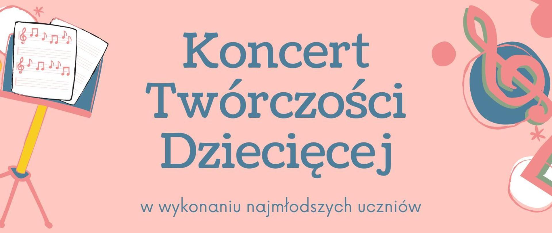 Plakat w pastelowej, różowo-łososiowej kolorystyce zapowiada wydarzenie muzyczne pt. „Koncert Twórczości Dziecięcej”. Na górze widnieje tytuł dużą niebieską czcionką oraz dopisek: „w wykonaniu najmłodszych uczniów”.
W centralnej części znajdują się trzy jasne prostokąty z informacjami nt. wydarzenia.