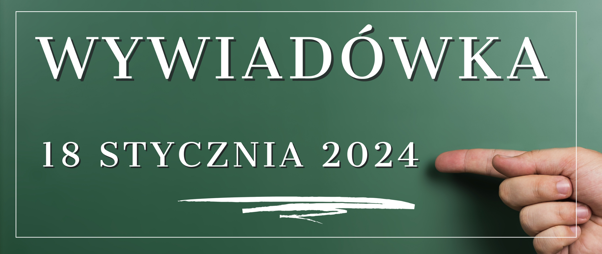Baner na zielonym tle z dłonią wskazującą na napis: wywiadówka 18 stycznia 2024