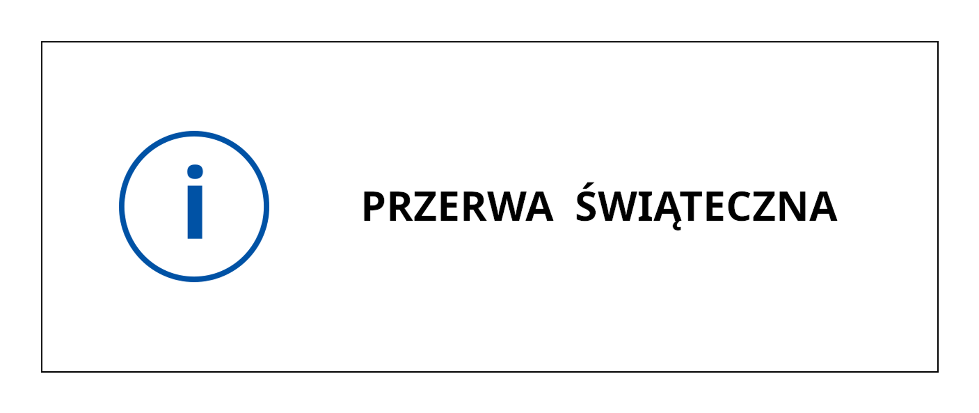 Grafika przedstawia czarny napis na białym tle o treści: Przerwa świąteczna, po lewej stronie napisu grafika przedstawiająca literkę i w okręgu. Całość obramowana cienką czarną linią.