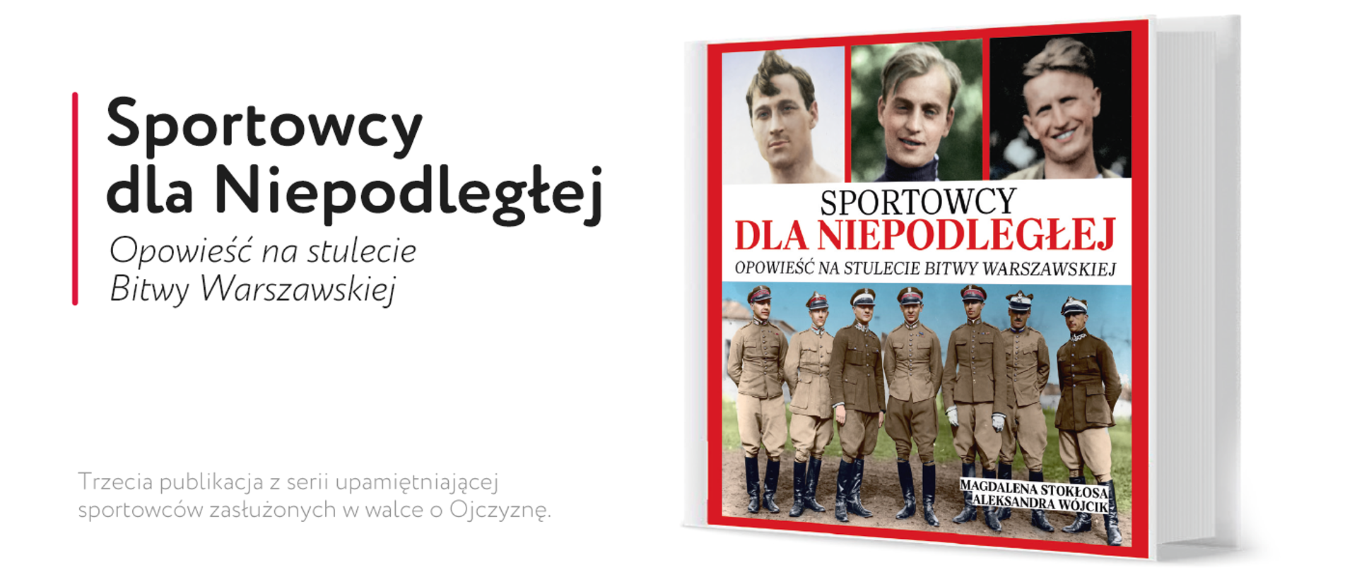 Napis Sportowcy dla Niepodległej - Opowieść na stulecie Bitwy Warszawskiej, napis: Trzecia publikacja z serii upamiętniającej sportowców zasłużonych w walce o Ojczyznę. Po prawej stronie grafiki: okładka książki z sylwetkami sportowców-żołnierzy walczących w Bitwie Warszawskiej.