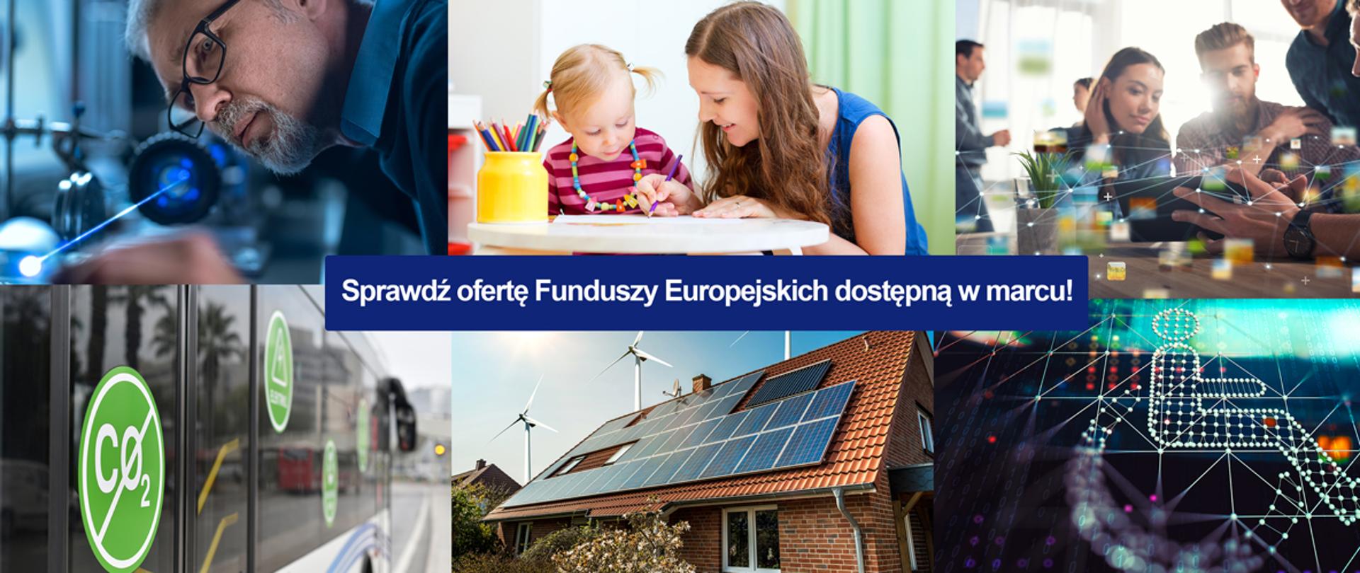 Kolaż zdjęć z napisem: Sprawdź ofertę Funduszy Europejskich dostępną w marcu