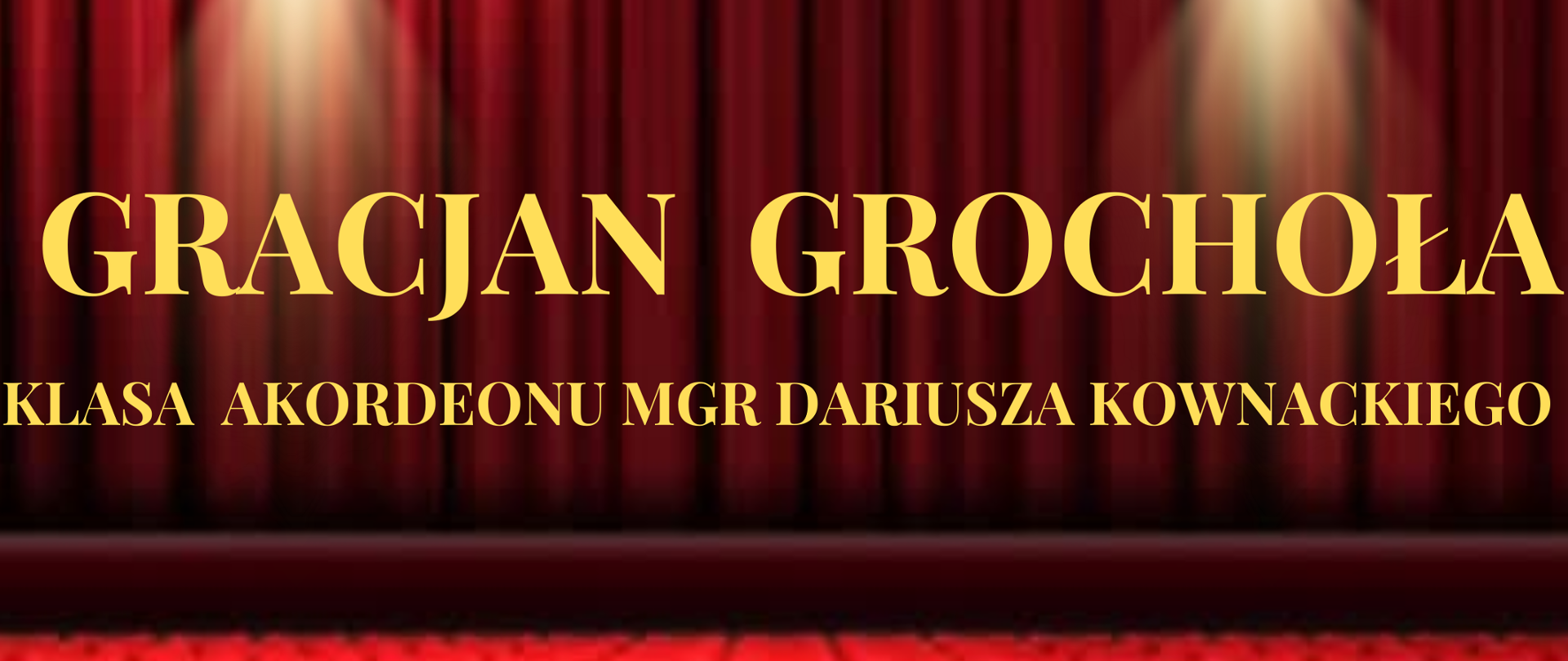 Plakat w tle zdjęcie bordowej opuszczonej kurtyny na scenie widok z perspektywy widowni i czerwonych foteli W lewym górnym rogu białe logo szkoły muzycznej w Nysie według ustalonego znaku napisy w kolorze złotym państwowa szkoła muzyczna pierwszego i drugiego stopnia mienia Witolda Lutosławskiego w Nysie recital dyplomowy Gracjana Grochoły z klasy akordeonu mgr Dariusza Kownackiego, na dole napis 3 czerwca 2024 godzina 15:30 sala koncertowa
