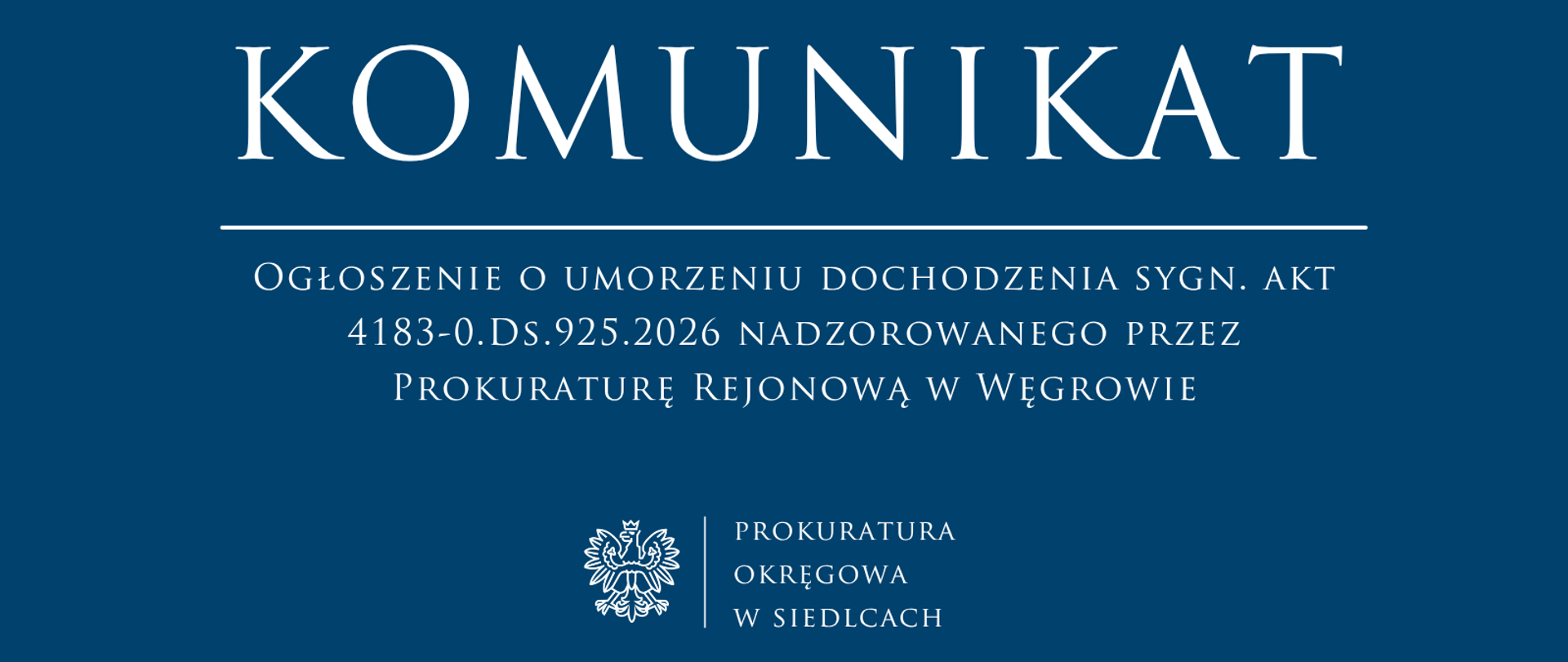 Komunikat Ogłoszenie o umorzeniu dochodzenia sygn. akt 4183-0.Ds.925.2026 nadzorowanego przez Prokuraturę Rejonową w Węgrowie