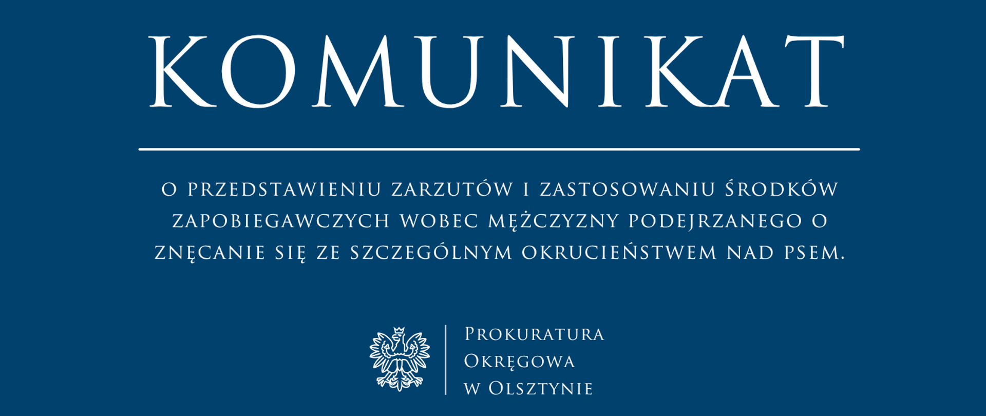 Komunikat o przedstawieniu zarzutów i zastosowaniu środków zapobiegawczych wobec mężczyzny podejrzanego o znęcanie się ze szczególnym okrucieństwem nad psem