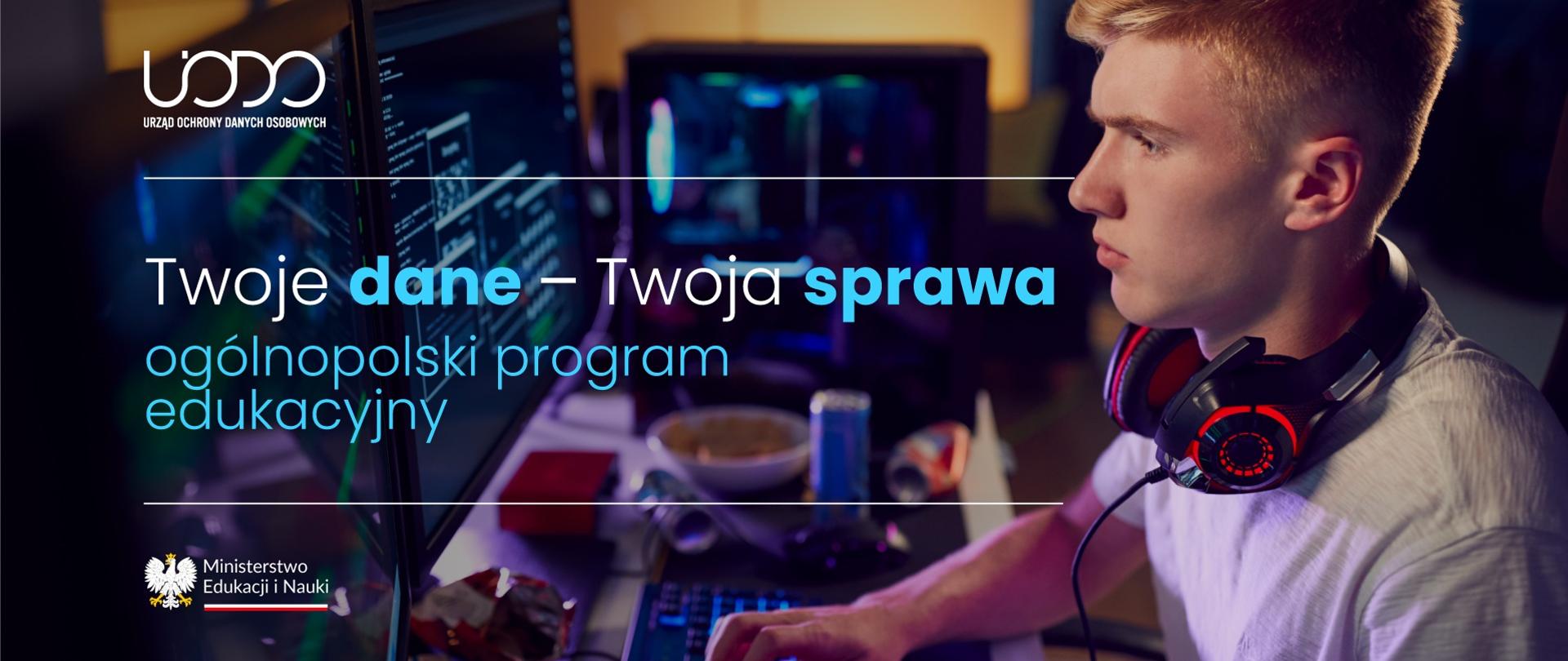 Grafika - młody człowiek ze słuchawkami na szyi patrzy w monitor komputera, obok napis Twoje dane - twoja sprawa. Ogólnopolski program edukacyjny.