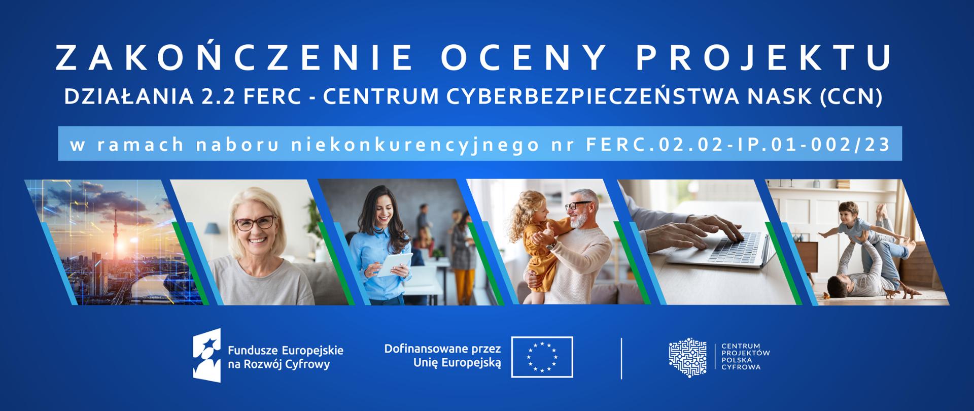 Zakończenie oceny projektu z działania 2.2 FERC - Centrum Cyberbezpieczeństwa NASK (CCN)