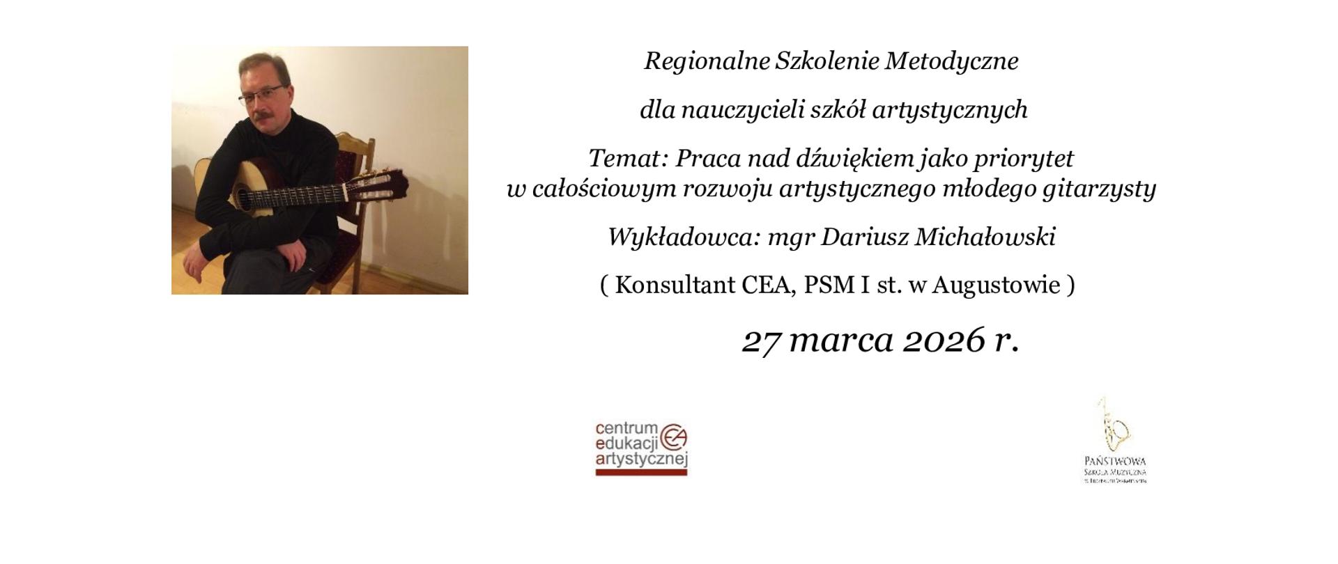 Po lewej zdjęcie prowadzącego mgr Dariusza Michałowskiego, w środku inf. o Szkoleniu Regionalnym CEA dla nauczycieli klas gitary 27 marca 2026 r. w godz. 10.00 - 16.00 w PSM I st. w Lidzbarku Warmińskim
