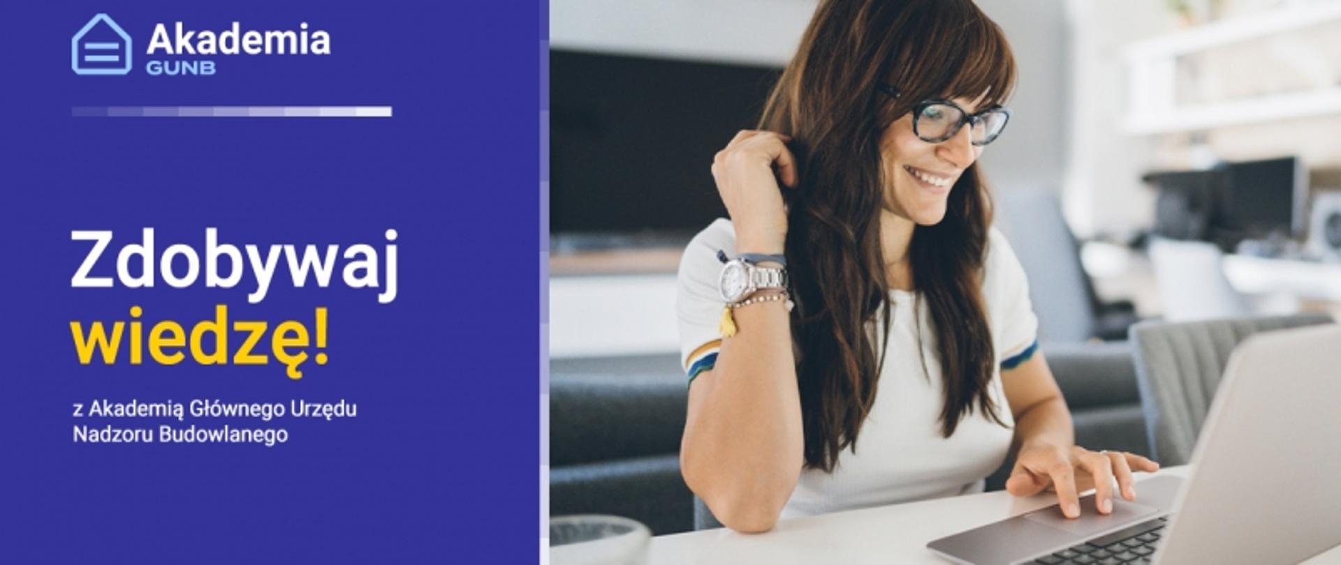 Na grafice na granatowym tle po lewej stronie: logo Akademii GUNB i napis Zdobywaj wiedzę! oraz przycisk Sprawdź. Po prawej stronie zdjęcie młodej kobiety patrzącej na laptop. W górnym prawym rogu napis #edukacja. W górnym prawym rogu znajduje się adres strony internetowej akademia.gunb.gov.pl.
