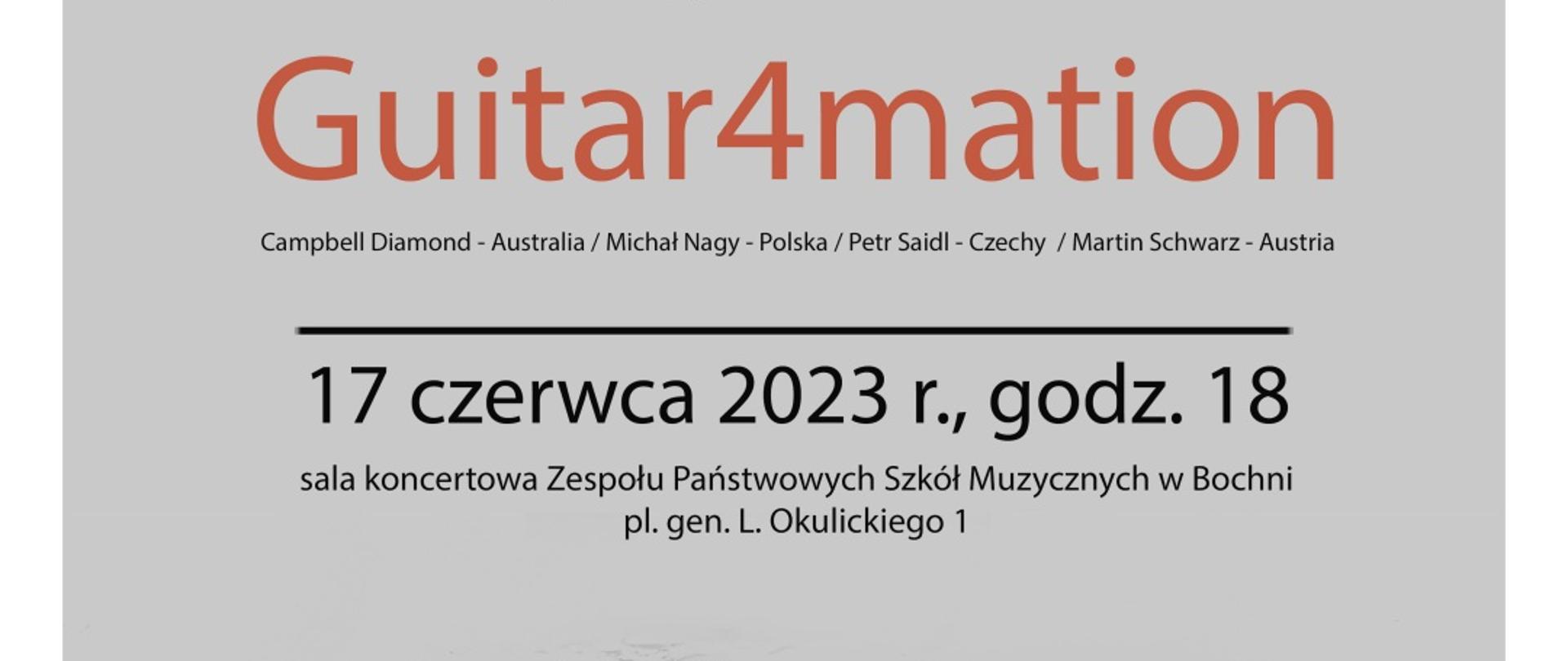 Na szarym tle informacja o koncercie zespołu Gitar4mation, 17 czerwca 2023 o godz. 18: 00 w Sali koncertowej Zespołu Państwowych Szkół Muzycznych w Bochni. W części centralnej zdjęcie 4 stojących mężczyzn z gitarami. Na dole logotypy ZPSM w Bochni i MDK w Bochni.