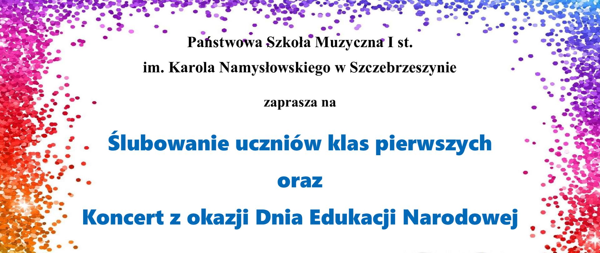 Plakat utrzymany na białym tle, po brzegach kolorowe kropki, u dołu po prawej dwoje rozśmianych dzieci. Na środku napis: Państwowa Szkoła Muzyczna I st. im. Karola Namysłowskiego w Szczebrzeszynie zaprasza na Ślubowanie uczniów klas pierwszych oraz Koncert z okazji Dnia Edukacji Narodowej, 11 października 2023 r. (środa) godz. 16.00 sala koncertowa