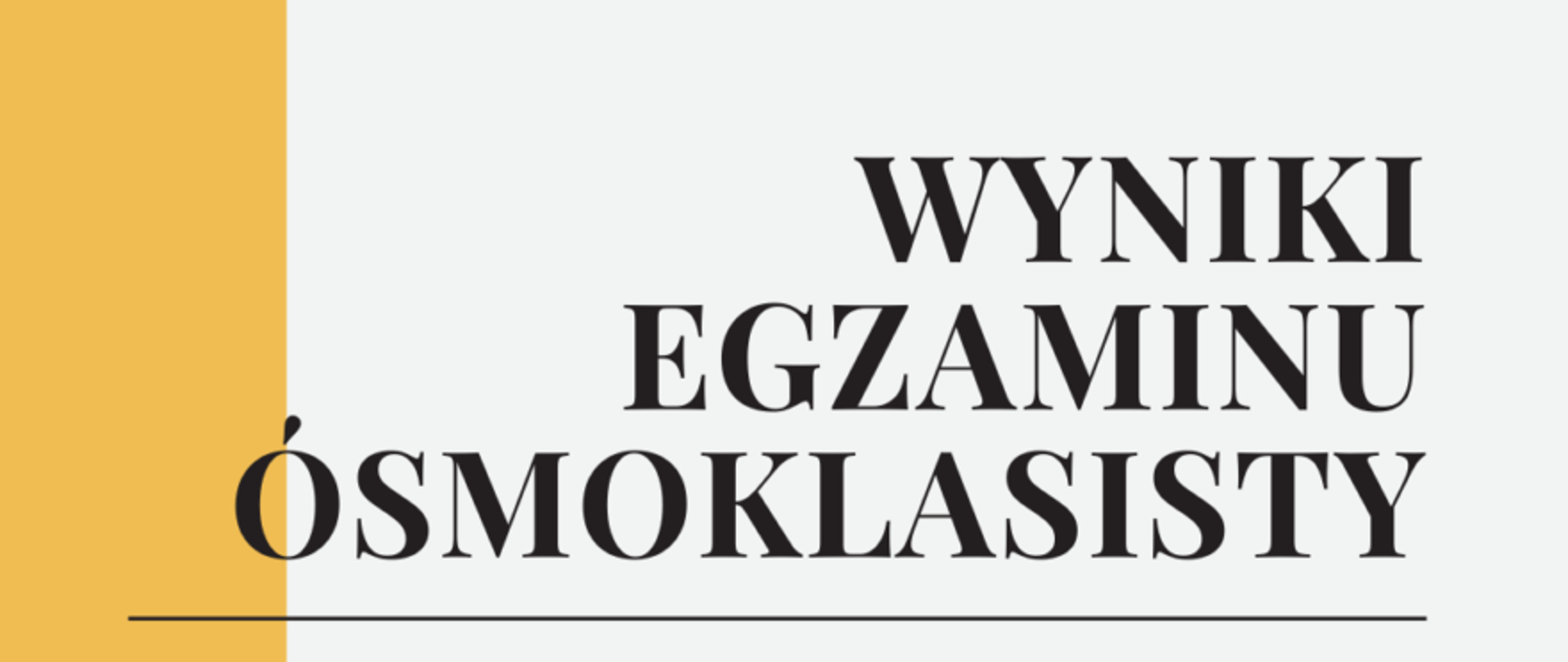 Białe tło z ciemnożółtym grubym paskiem po lewej stronie. Na środku, wyrównany do prawej, podkreślony duży napis WYNIKI EGZAMINU ÓSMOKLASISTY.