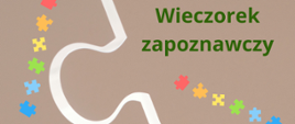 Plakat informujący o wieczorku zapoznawczym: szaro-białe tło imitujące puzzle, zielone napisy. Grafika przedstawiająca kolorowe puzzle.