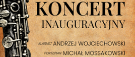 Plakat koncertu inauguracyjnego Państwowej Szkoły Muzycznej I stopnia im. I. J. Paderewskiego w Olecku. Po lewej stronie widoczny klarnet na tle stylizowanego, beżowego papieru. Na środku duży napis: „Koncert inauguracyjny”. Poniżej informacje o wykonawcach: Andrzej Wojciechowski – klarnet, Michał Mossakowski – fortepian.