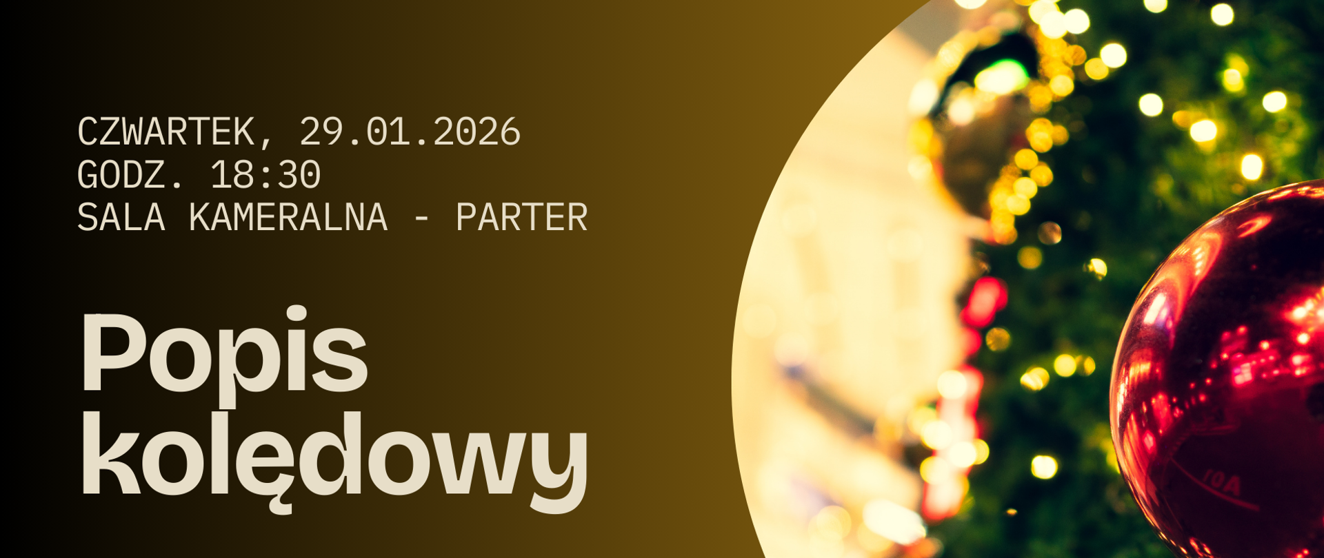 Plakat w ciepłych, złoto-brązowych barwach. Po lewej stronie minimalistyczny układ tekstu z informacją o wydarzeniu i dużym napisem „Popis kolędowy”. Po prawej – fragment choinki z rozmytymi światełkami i błyszczącą czerwoną bombką, częściowo ujęty w okrągłą formę graficzną. Całość ma elegancki, świąteczny charakter.