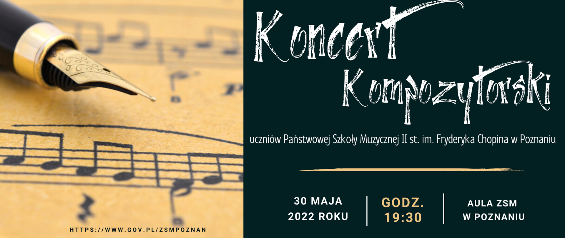 Plakat z grafiką papieru nutowego z wiecznym piórem. u dołu adres internetowy szkoły: https://www.gov.pl/zsmpoznanPo prawej stronie tekst:/"Koncert Kompozytorski uczniów Państwowej Szkoły Muzycznej II st, im. Fryderyka Chopina w Poznaniu. 30 maja 2022 roku, godz. 19:30, Aula ZSM w Poznaniu"/ 