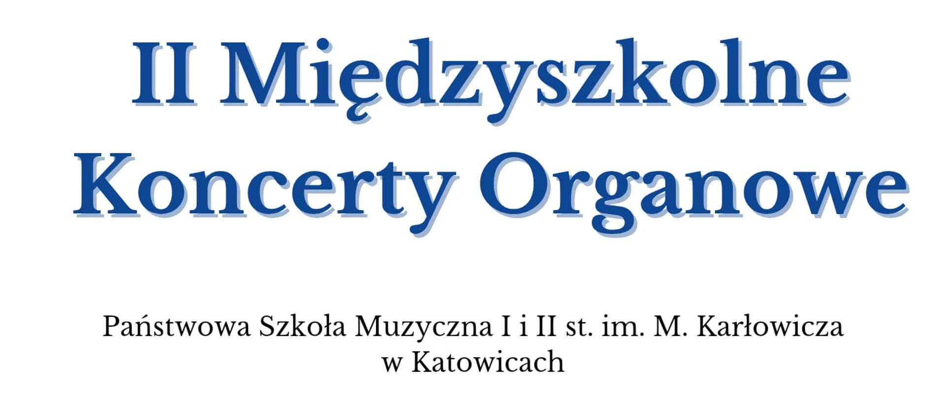 Plakat zapowiadający „II Międzyszkolne Koncerty Organowe” organizowane przez Państwową Szkołę Muzyczną I i II stopnia im. Mieczysława Karłowicza w Katowicach. Wystąpią Mikołaj Kowalski i Bartosz Pala z klasy organów mgr Brygidy Tomali oraz Dominik Toma i Łukasz Olender z klasy mgr Daniela Strządały. Koncert odbędzie się 30 maja 2025 roku o godz. 14:30 w sali koncertowej POSM II st. im. K. Szymanowskiego w Katowicach. Na dole widoczne grafiki stylizowanej rozety i piszczałek organowych. Organizacja: dr Barbara Lorenc.